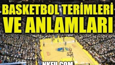 Basketbol Sözlüğü ve Açıklamaları