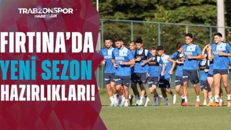 Trabzonspor’un Yeni Sezon Hazırlıkları